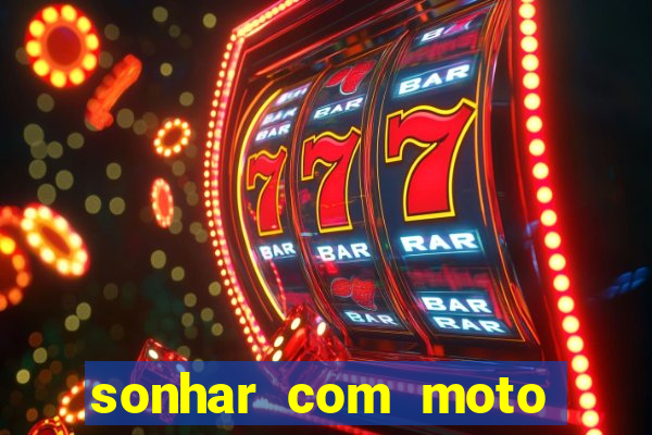 sonhar com moto roubada jogo do bicho